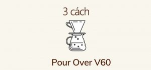 3 cach Pour Over V60
